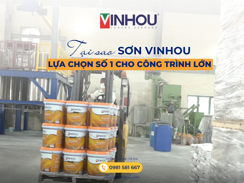 Tại sao sơn Vinhou là lựa chọn số 1 cho các công trình lớn?