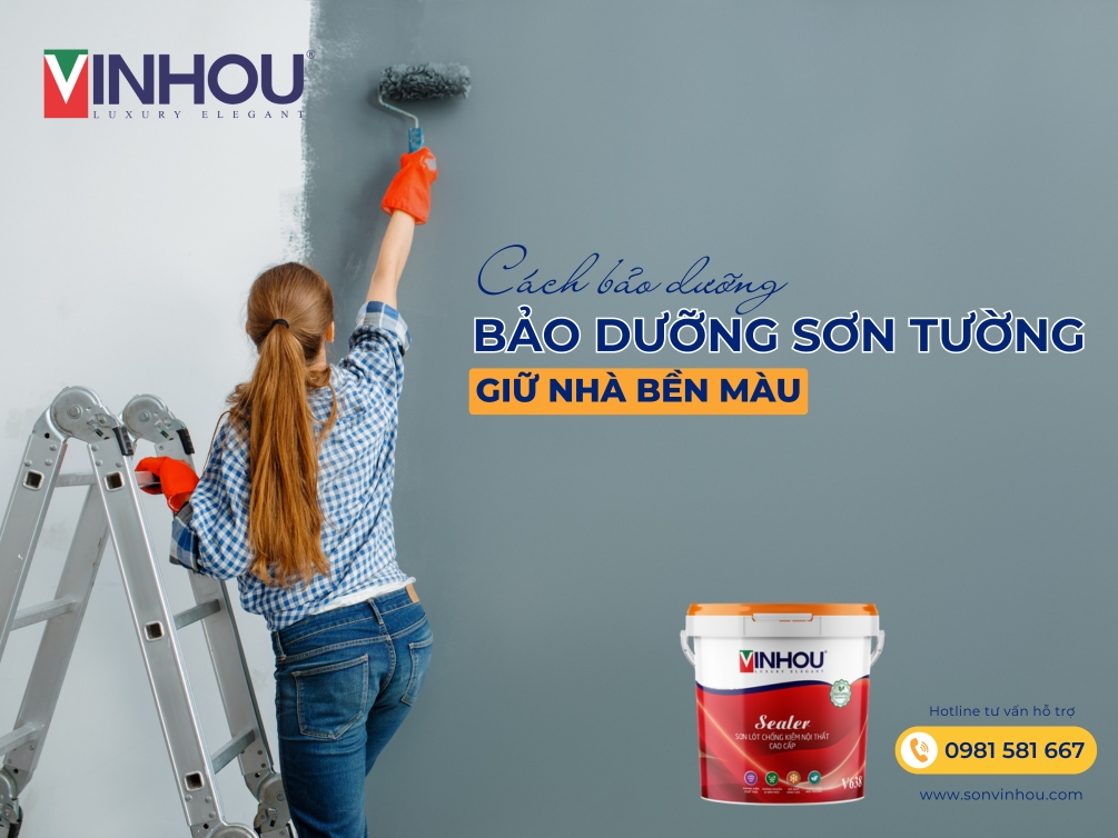 Cách chăm sóc bảo dưỡng sơn tường giữ nhà bền màu với sơn Vinhou